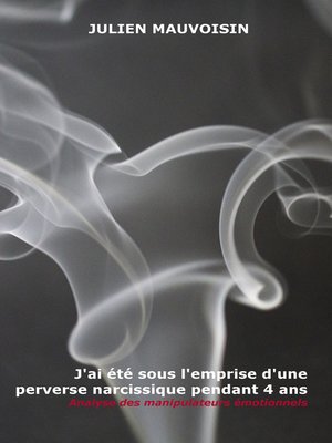 cover image of J'ai été sous l'emprise d'une perverse narcissique pendant 4 ans (Analyse des Manipulateurs émotionnels)
